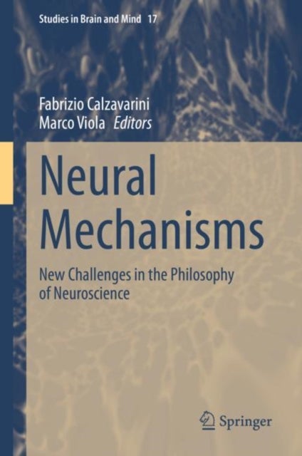 Neural Mechanisms - New Challenges in the Philosophy of Neuroscience