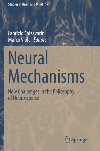 Neural Mechanisms - New Challenges in the Philosophy of Neuroscience