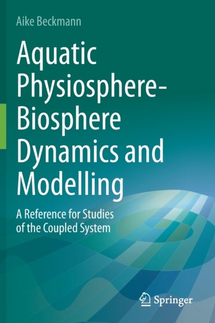 Aquatic Physiosphere-Biosphere Dynamics and Modelling - A Reference for Studies of the Coupled System