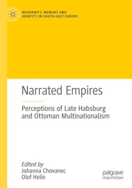 Narrated Empires - Perceptions of Late Habsburg and Ottoman Multinationalism