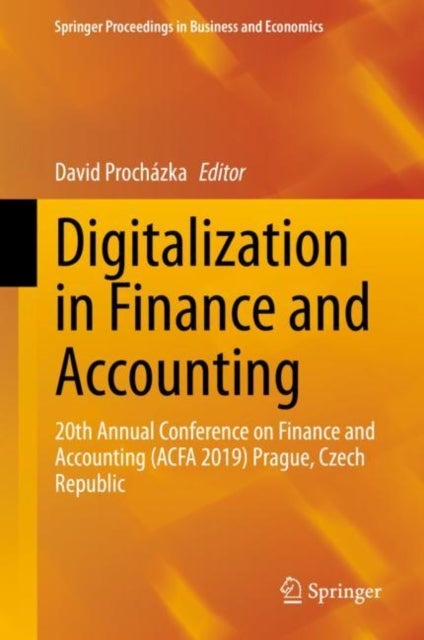 Digitalization in Finance and Accounting - 20th Annual Conference on Finance and Accounting (ACFA 2019) Prague, Czech Republic