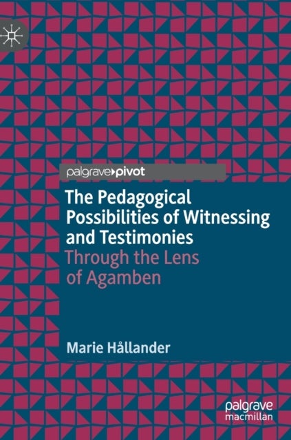 The Pedagogical Possibilities of Witnessing and Testimonies - Through the Lens of Agamben