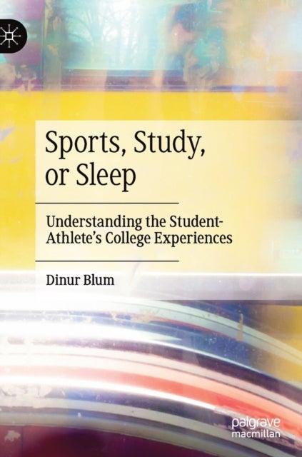 Sports, Study, or Sleep - Understanding the Student-Athlete's College Experiences