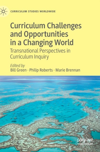 Curriculum Challenges and Opportunities in a Changing World - Transnational Perspectives in Curriculum Inquiry