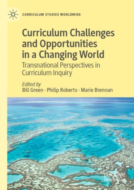 Curriculum Challenges and Opportunities in a Changing World - Transnational Perspectives in Curriculum Inquiry