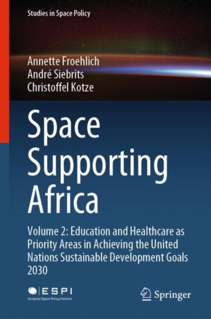 Space Supporting Africa - Volume 2: Education and Healthcare as Priority Areas in Achieving the United Nations Sustainable Development Goals 2030