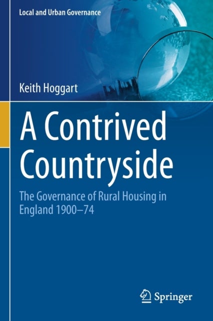 A Contrived Countryside - The Governance of Rural Housing in England 1900–74