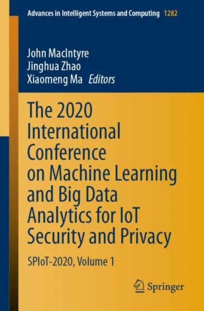 The 2020 International Conference on Machine Learning and Big Data Analytics for IoT Security and Privacy - SPIoT-2020, Volume 1