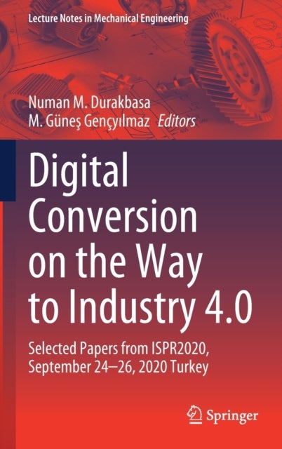 Digital Conversion on the Way to Industry 4.0 - Selected Papers from ISPR2020, September 24-26, 2020 Online - Turkey