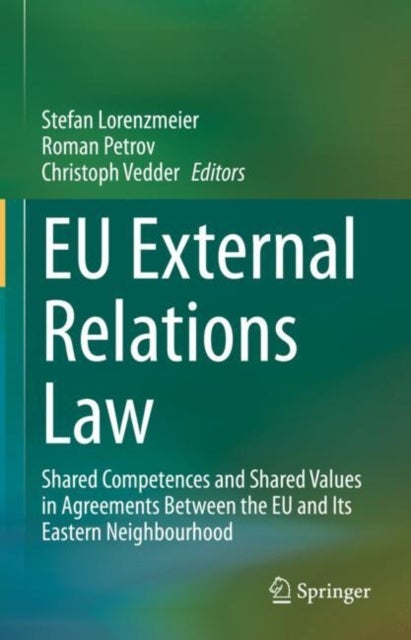 EU External Relations Law - Shared Competences and Shared Values in Agreements Between the EU and Its Eastern Neighbourhood