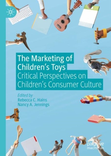 The Marketing of Children's Toys - Critical Perspectives on Children’s Consumer Culture