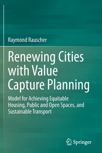 Renewing Cities with Value Capture Planning - Model for Achieving Equitable Housing, Public and Open Spaces, and Sustainable Transport
