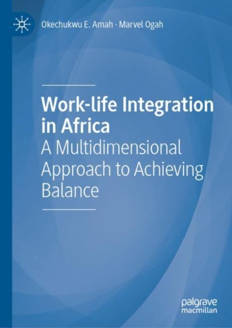 Work-life Integration in Africa - A Multidimensional Approach to Achieving Balance