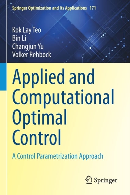 Applied and Computational Optimal Control - A Control Parametrization Approach