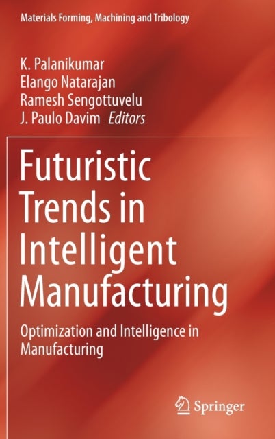 Futuristic Trends in Intelligent Manufacturing - Optimization and Intelligence in Manufacturing