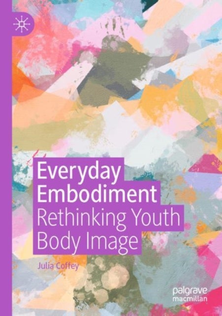 Everyday Embodiment - Rethinking Youth Body Image
