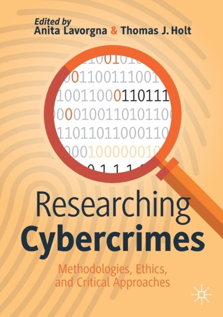 Researching Cybercrimes - Methodologies, Ethics, and Critical Approaches