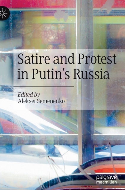Satire and Protest in Putin''s Russia