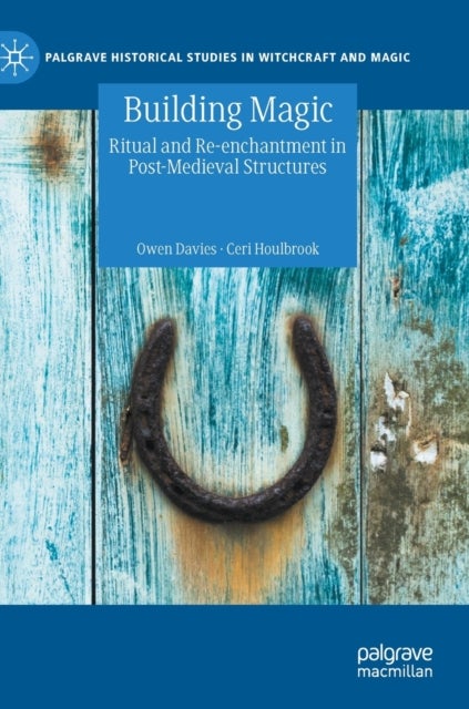 Building Magic - Ritual and Re-enchantment in Post-Medieval Structures