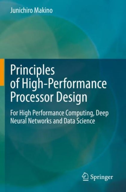 Principles of High-Performance Processor Design - For High Performance Computing, Deep Neural Networks and Data Science