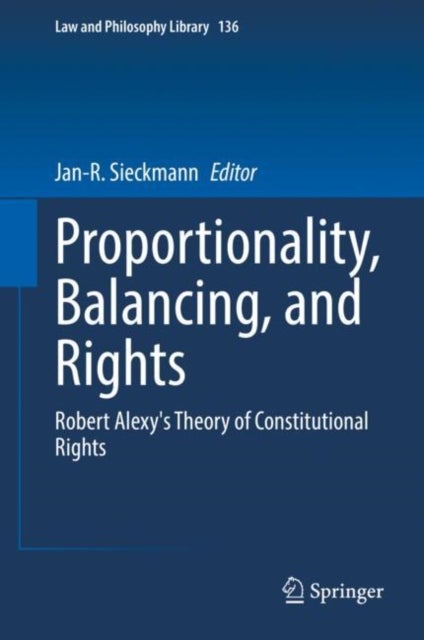 Proportionality, Balancing, and Rights - Robert Alexy's Theory of Constitutional Rights