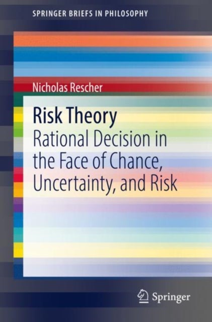 Risk Theory - Rational Decision in the Face of Chance, Uncertainty, and Risk