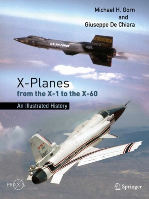 X-planes from the X-1 to the X-60 - An Illustrated History
