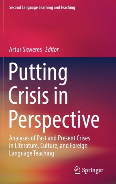 Putting Crisis in Perspective - Analyses of Past and Present Crises in Literature, Culture, and Foreign Language Teaching