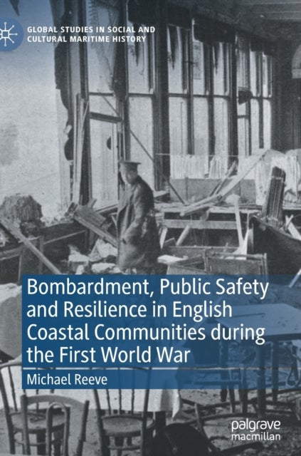 Bombardment, Public Safety and Resilience in English Coastal Communities during the First World War