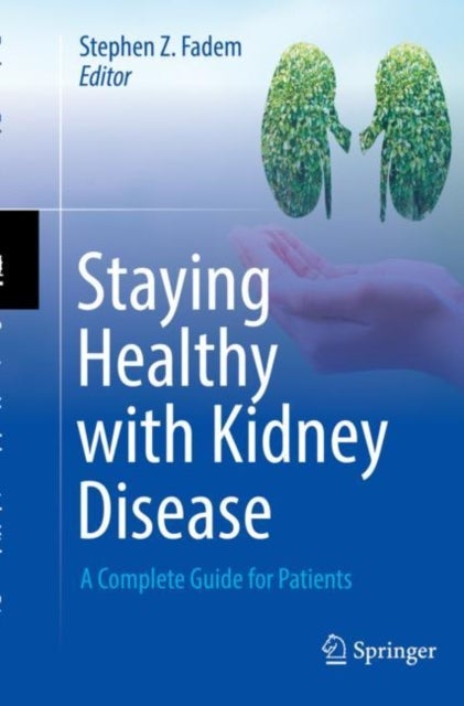 Staying Healthy With Kidney Disease - A Complete Guide for Patients