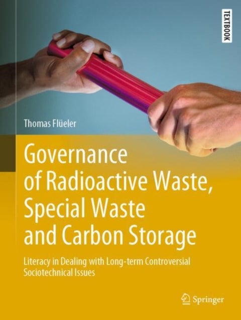Governance of Radioactive Waste, Special Waste and Carbon Storage - Literacy in Dealing with Long-term Controversial Sociotechnical Issues