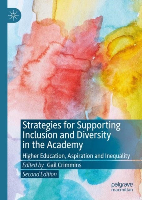 Strategies for Supporting Inclusion and Diversity in the Academy - Higher Education, Aspiration and Inequality