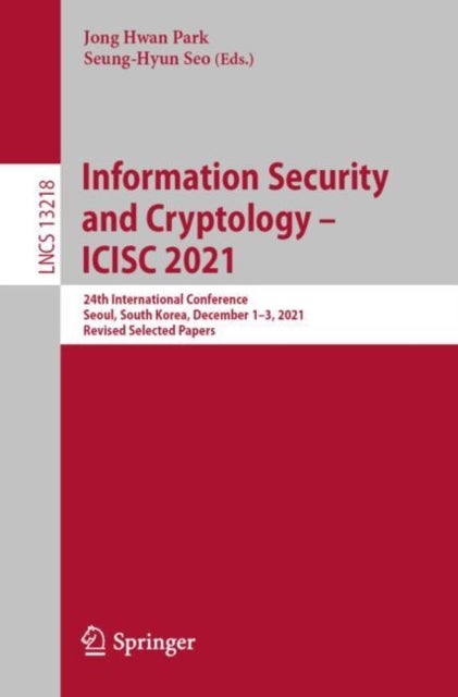 Information Security and Cryptology - ICISC 2021 - 24th International Conference, Seoul, South Korea, December 1–3, 2021, Revised Selected Papers
