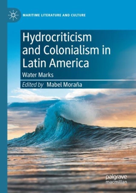 Hydrocriticism and Colonialism in Latin America - Water Marks