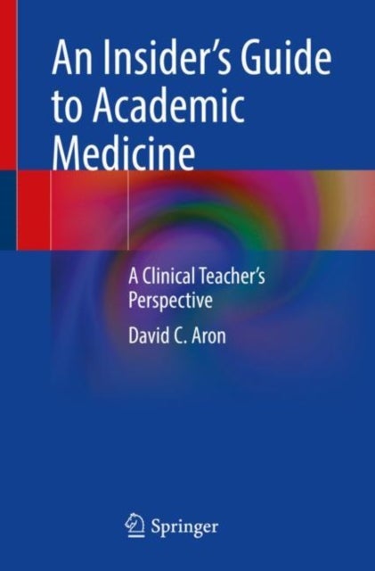 An Insider¿s Guide to Academic Medicine - A Clinical Teacher’s Perspective