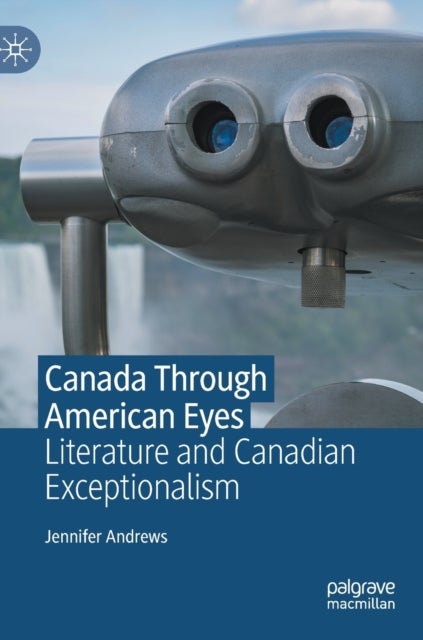Canada Through American Eyes - Literature and Canadian Exceptionalism