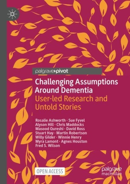 Challenging Assumptions Around Dementia - User-led Research and Untold Stories