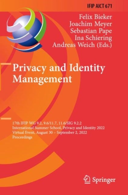 Privacy and Identity Management - 17th IFIP WG 9.2, 9.6/11.7, 11.6/SIG 9.2.2 International Summer School, Privacy and Identity 2022, Virtual Event, August 30–September 2, 2022, Proceedings