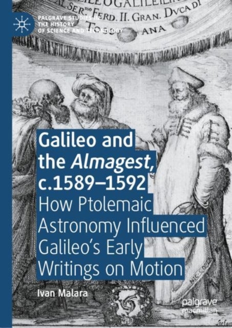 Galileo and the Almagest, c.1589–1592 - How Ptolemaic Astronomy Influenced Galileo’s Early Writings on Motion