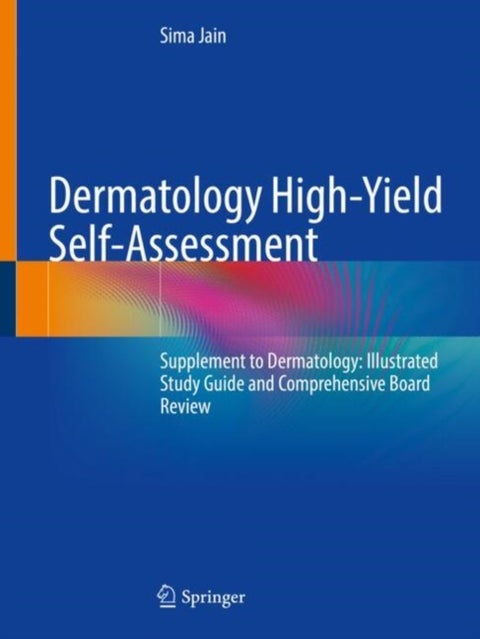 Dermatology High-yield Self-assessment - Supplement to Dermatology: Illustrated Study Guide and Comprehensive Board Review