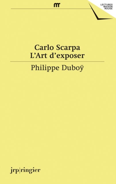 Carlo Scarpa - L'Art D'Exposer
