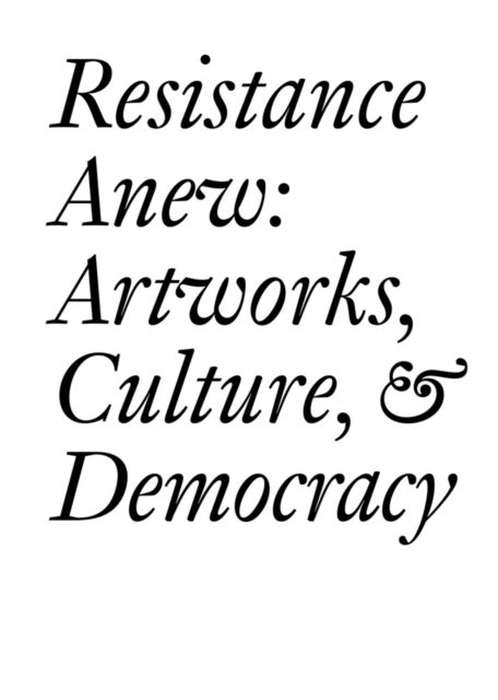 Resistance Anew - Artworks, Culture & Democracy