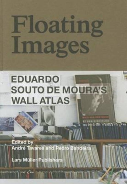 Floating Images – Eduardo Souto De Moura`s Wall Atlas - Eduardo Souto De Moura's Wall Atlas