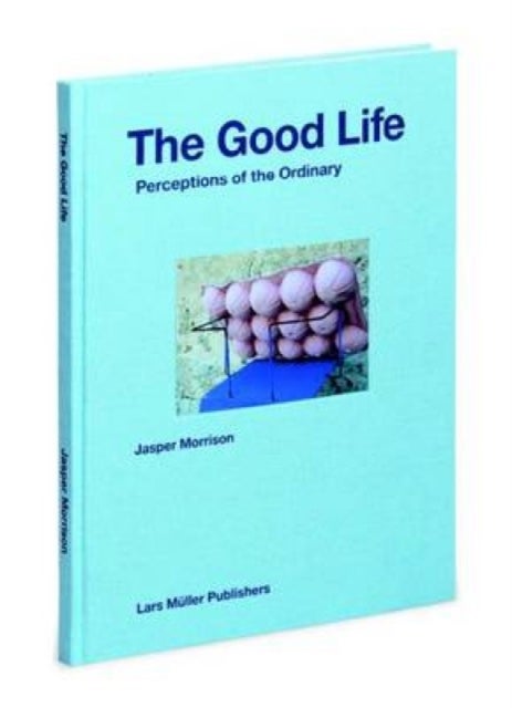 Good Life - Perceptions of the Ordinary