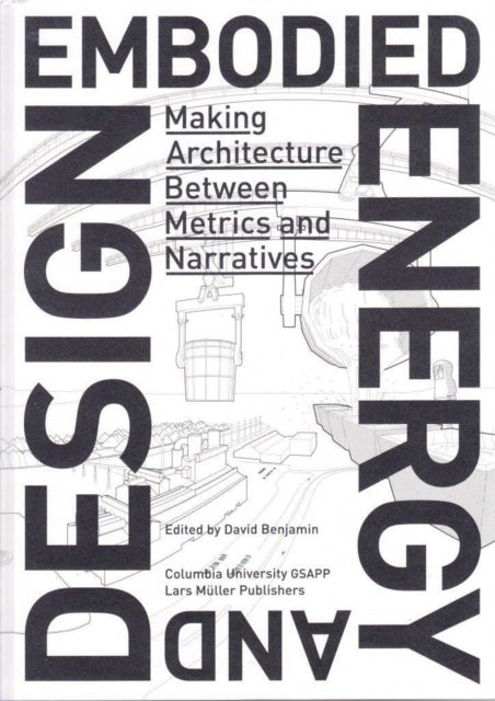 Embodied Energy and Design – Making Architecture Between Metrics and Narratives