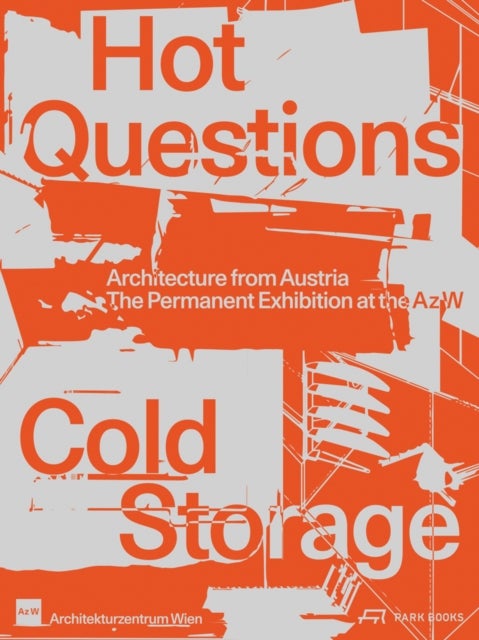 Hot Questions—Cold Storage - Architecture from Austria. The Permanent Exhibition at the Az W