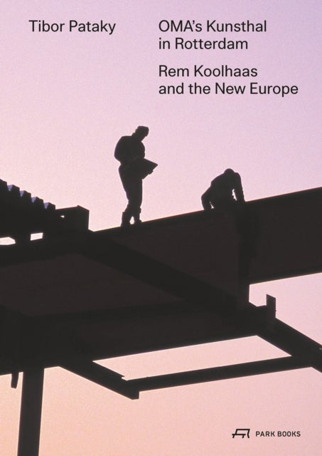 OMA¿s Kunsthal in Rotterdam - Rem Koolhaas and the New Europe