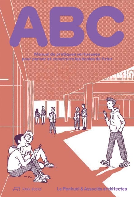 ABC - Manuel de pratiques vertueuses pour penser et construire les ecoles du futur