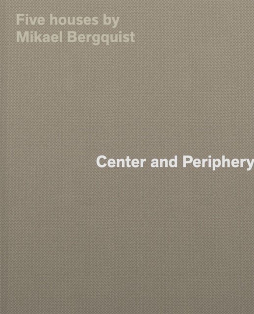 Center and Periphery - Five Houses by Mikael Bergquist