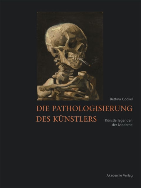Die Pathologisierung Des Kunstlers - Kunstlerlegenden Der Moderne